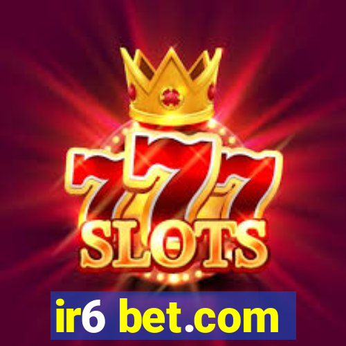 ir6 bet.com